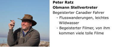 Peter Ratz Obmann Stellvertreter Begeisterter Canadier Fahrer    - Flusswanderungen, leichtes      Wildwasser     - Begeisterter Filmer, von ihm      kommen viele tolle Filme